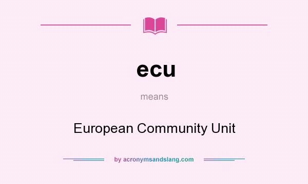 What does ecu mean? It stands for European Community Unit