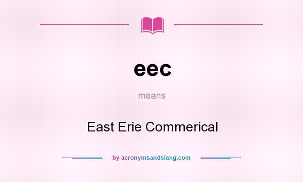 What does eec mean? It stands for East Erie Commerical