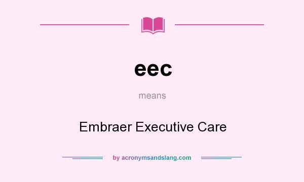 What does eec mean? It stands for Embraer Executive Care