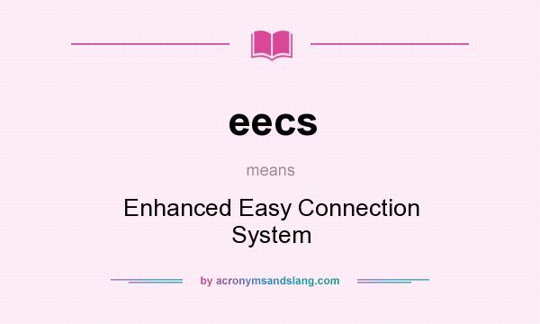 What does eecs mean? It stands for Enhanced Easy Connection System