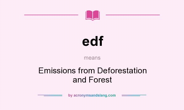 What does edf mean? It stands for Emissions from Deforestation and Forest