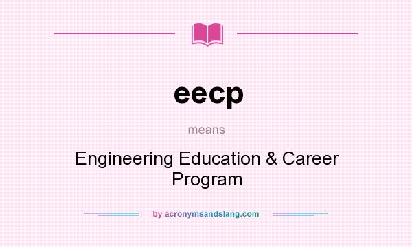 What does eecp mean? It stands for Engineering Education & Career Program