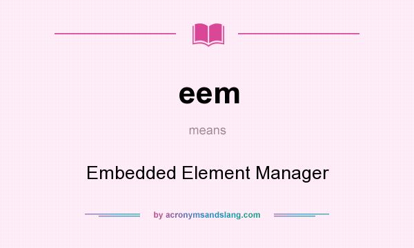 What does eem mean? It stands for Embedded Element Manager