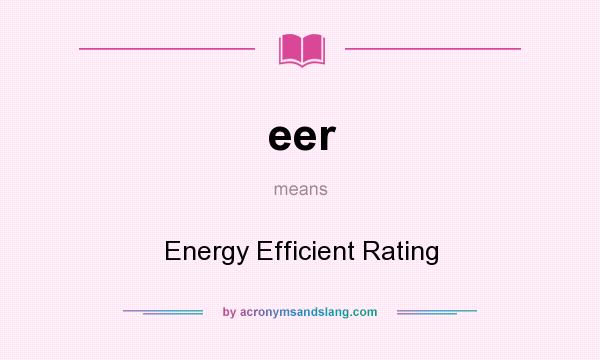 What does eer mean? It stands for Energy Efficient Rating
