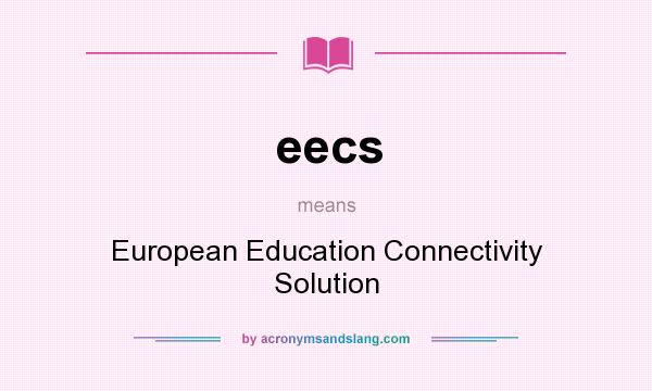 What does eecs mean? It stands for European Education Connectivity Solution