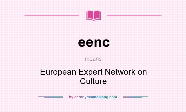 What does eenc mean? It stands for European Expert Network on Culture