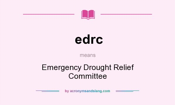 What does edrc mean? It stands for Emergency Drought Relief Committee