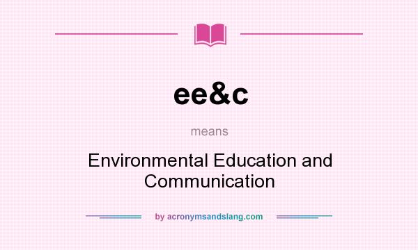 What does ee&c mean? It stands for Environmental Education and Communication