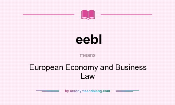 What does eebl mean? It stands for European Economy and Business Law