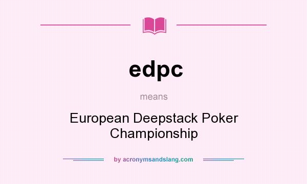 What does edpc mean? It stands for European Deepstack Poker Championship