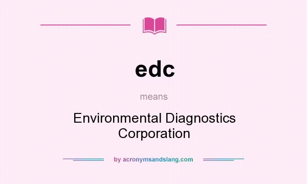 What does edc mean? It stands for Environmental Diagnostics Corporation
