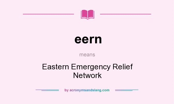What does eern mean? It stands for Eastern Emergency Relief Network