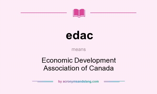 What does edac mean? It stands for Economic Development Association of Canada