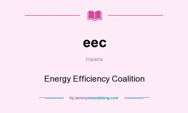 What does eec mean? It stands for Energy Efficiency Coalition