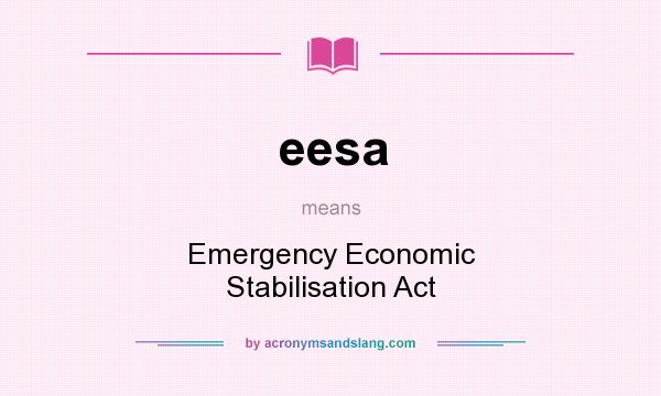 What does eesa mean? It stands for Emergency Economic Stabilisation Act