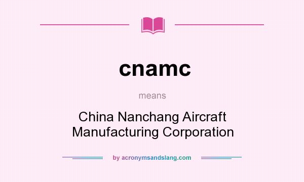 What does cnamc mean? It stands for China Nanchang Aircraft Manufacturing Corporation