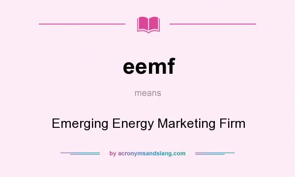 What does eemf mean? It stands for Emerging Energy Marketing Firm