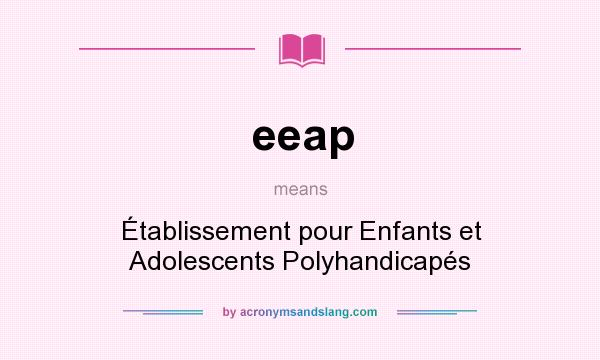 What does eeap mean? It stands for Établissement pour Enfants et Adolescents Polyhandicapés