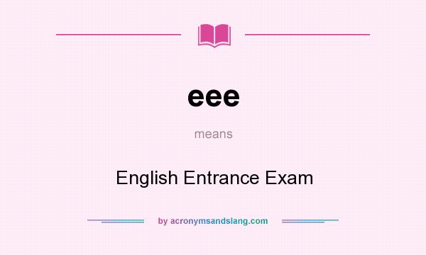 What does eee mean? It stands for English Entrance Exam