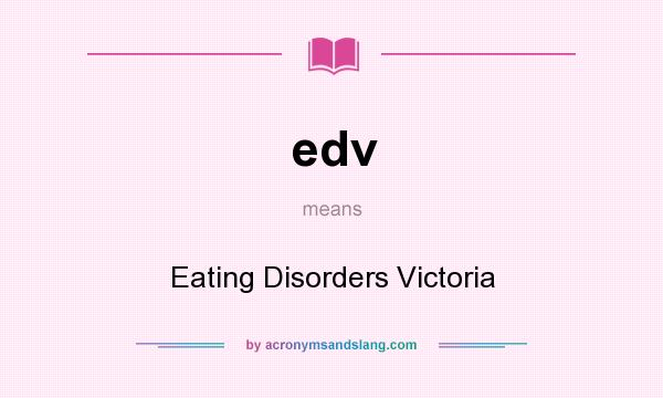 What does edv mean? It stands for Eating Disorders Victoria