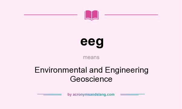 What does eeg mean? It stands for Environmental and Engineering Geoscience