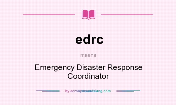 What does edrc mean? It stands for Emergency Disaster Response Coordinator