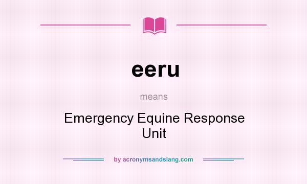 What does eeru mean? It stands for Emergency Equine Response Unit