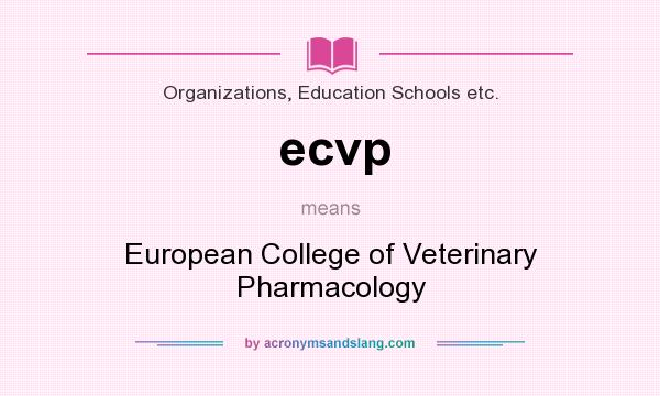 What does ecvp mean? It stands for European College of Veterinary Pharmacology