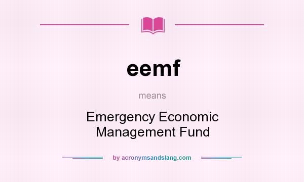 What does eemf mean? It stands for Emergency Economic Management Fund