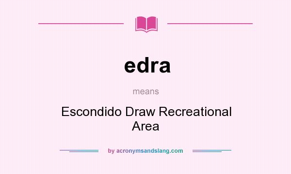 What does edra mean? It stands for Escondido Draw Recreational Area