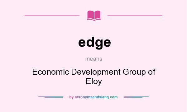 What does edge mean? It stands for Economic Development Group of Eloy