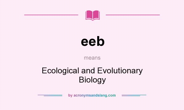 What does eeb mean? It stands for Ecological and Evolutionary Biology