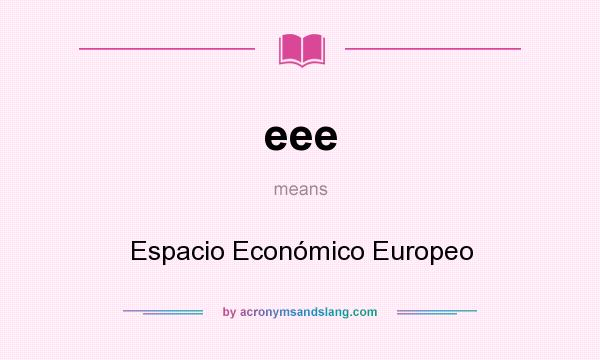 What does eee mean? It stands for Espacio Económico Europeo