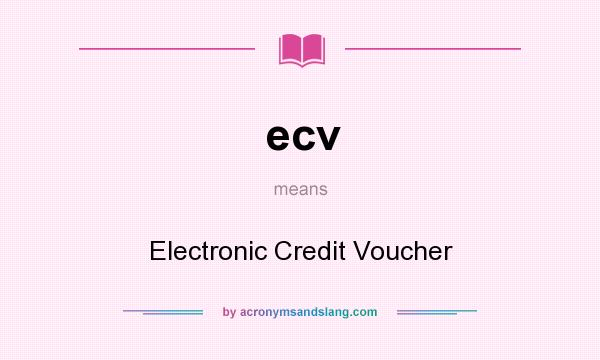 What does ecv mean? It stands for Electronic Credit Voucher