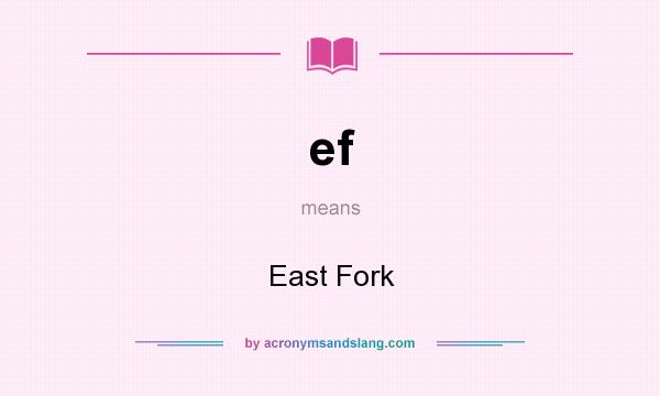 What does ef mean? It stands for East Fork