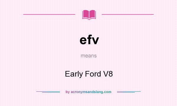 What does efv mean? It stands for Early Ford V8