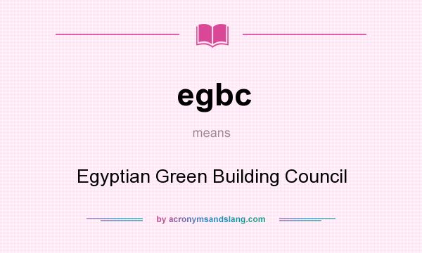 What does egbc mean? It stands for Egyptian Green Building Council