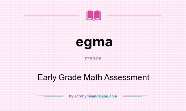 What does egma mean? It stands for Early Grade Math Assessment