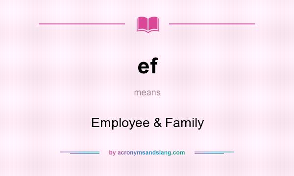 What does ef mean? It stands for Employee & Family