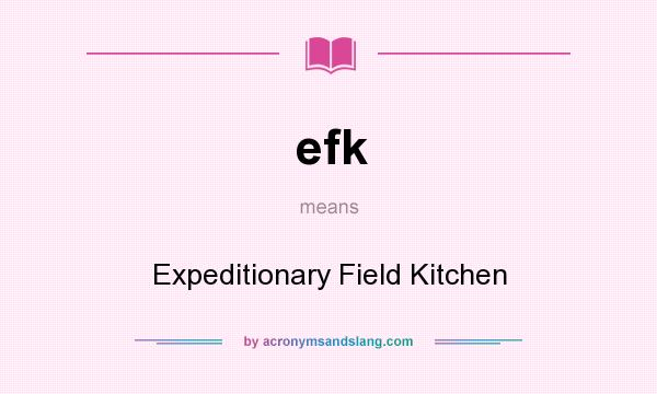What does efk mean? It stands for Expeditionary Field Kitchen