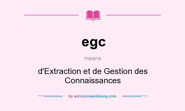 What does egc mean? It stands for d`Extraction et de Gestion des Connaissances