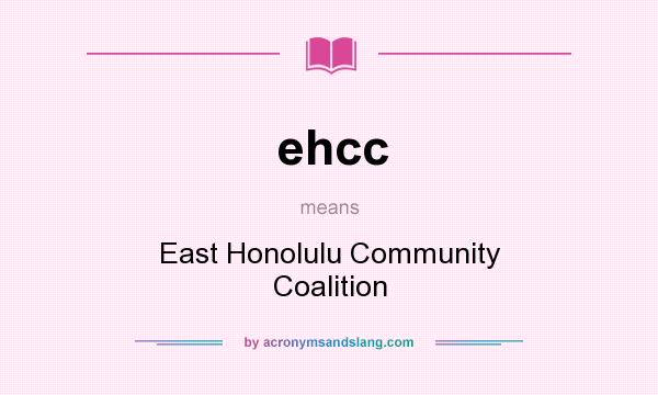 What does ehcc mean? It stands for East Honolulu Community Coalition