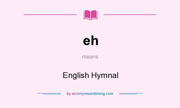 What does eh mean? It stands for English Hymnal