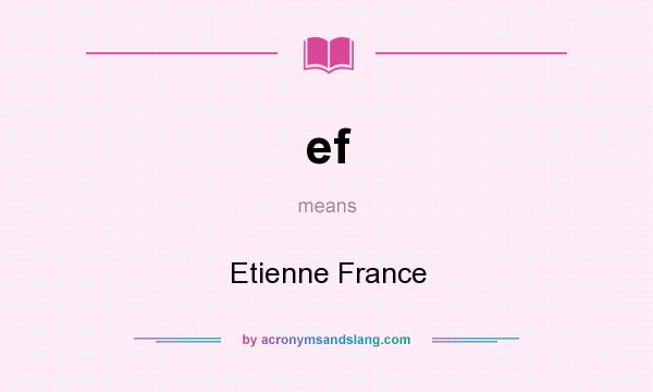 What does ef mean? It stands for Etienne France