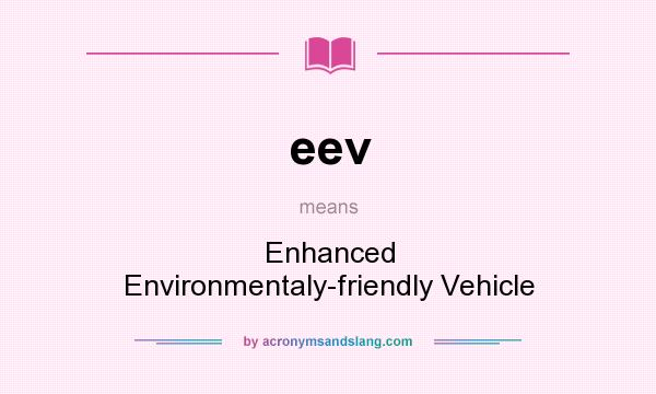 What does eev mean? It stands for Enhanced Environmentaly-friendly Vehicle