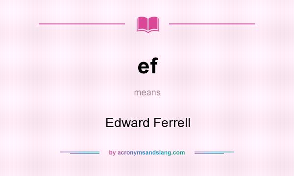 What does ef mean? It stands for Edward Ferrell