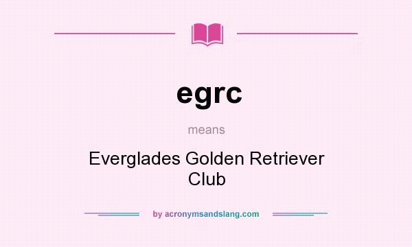 What does egrc mean? It stands for Everglades Golden Retriever Club