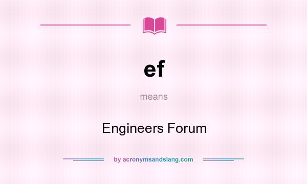 What does ef mean? It stands for Engineers Forum