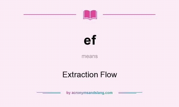 What does ef mean? It stands for Extraction Flow