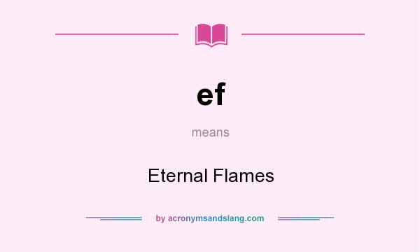 What does ef mean? It stands for Eternal Flames